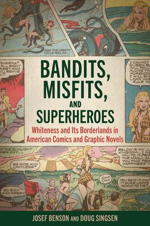 Bandits, Misfits, and Superheroes - Whiteness and Its Borderlands in American Comics and Graphic Novels