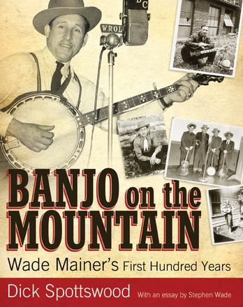 Banjo on the Mountain - Wade Mainer's First Hundred Years