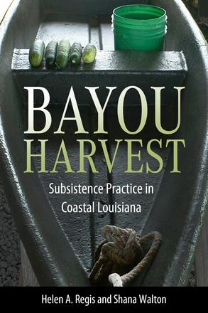Bayou Harvest - Subsistence Practice in Coastal Louisiana