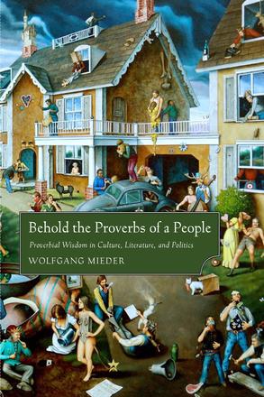 Behold the Proverbs of a People - Proverbial Wisdom in Culture, Literature, and Politics