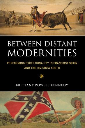 Between Distant Modernities - Performing Exceptionality in Francoist Spain and the Jim Crow South
