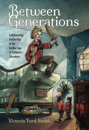 Between Generations - Collaborative Authorship in the Golden Age of Children's Literature