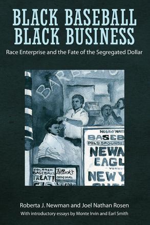 Black Baseball, Black Business - Race Enterprise and the Fate of the Segregated Dollar