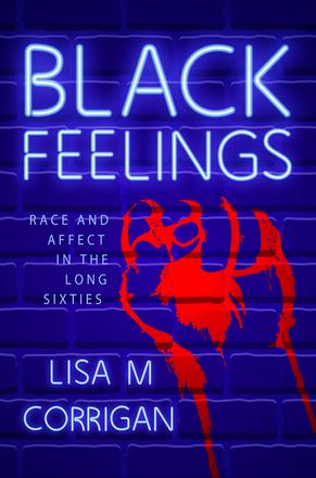 Black Feelings - Race and Affect in the Long Sixties