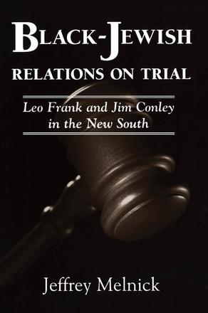 Black-Jewish Relations on Trial - Leo Frank and Jim Conley in the New South