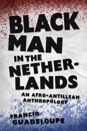 Black Man in the Netherlands - An Afro-Antillean Anthropology