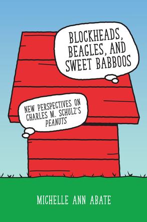 Blockheads, Beagles, and Sweet Babboos - New Perspectives on Charles M. Schulz's Peanuts