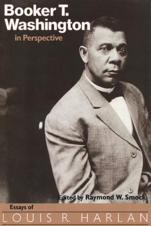 Booker T. Washington in Perspective - Essays of Louis R. Harlan