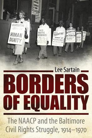 Borders of Equality - The NAACP and the Baltimore Civil Rights Struggle, 1914-1970