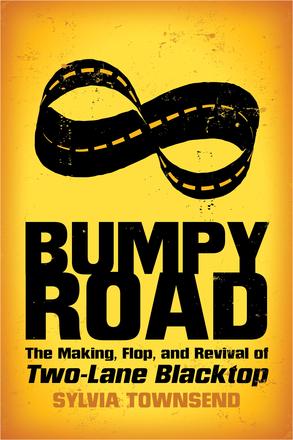 Bumpy Road - The Making, Flop, and Revival of Two-Lane Blacktop