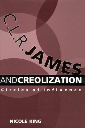 C. L. R. James and Creolization - Circles of Influence