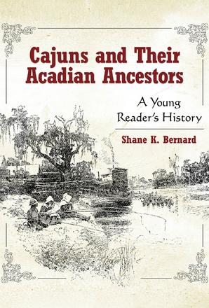 Cajuns and Their Acadian Ancestors - A Young Reader's History