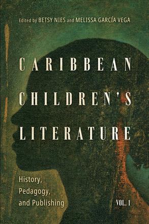 Caribbean Children's Literature, Volume 1 - History, Pedagogy, and Publishing