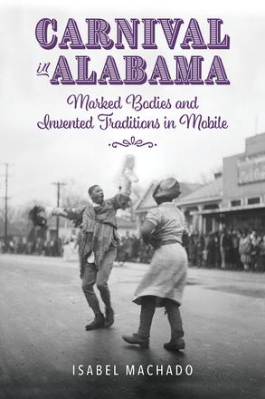 Carnival in Alabama - Marked Bodies and Invented Traditions in Mobile