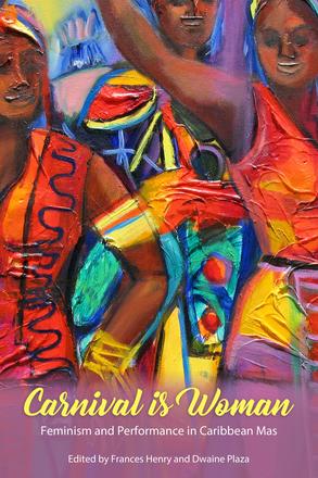 Carnival Is Woman - Feminism and Performance in Caribbean Mas
