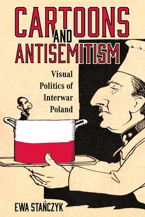 Cartoons and Antisemitism - Visual Politics of Interwar Poland