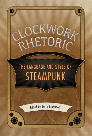 Clockwork Rhetoric - The Language and Style of Steampunk