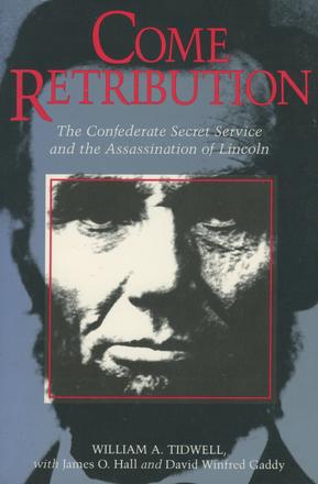 Come Retribution - The Confederate Secret Service and the Assassination of Lincoln