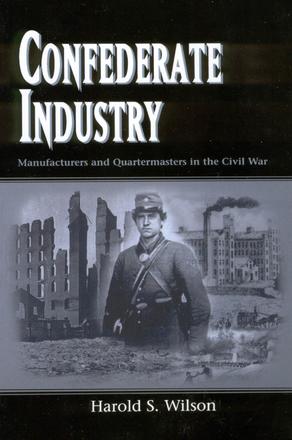 Confederate Industry - Manufacturers and Quartermasters in the Civil War