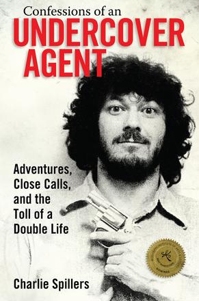 Confessions of an Undercover Agent - Adventures, Close Calls, and the Toll of a Double Life