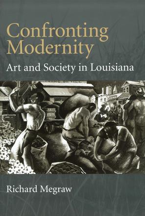 Confronting Modernity - Art and Society in Louisiana