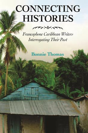 Connecting Histories - Francophone Caribbean Writers Interrogating Their Past