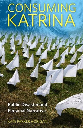 Consuming Katrina - Public Disaster and Personal Narrative