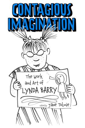 Contagious Imagination - The Work and Art of Lynda Barry