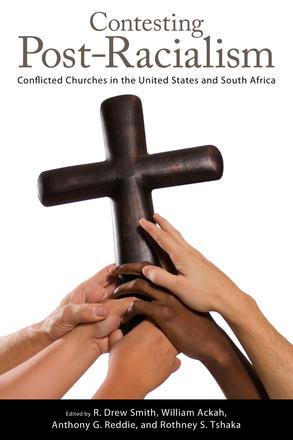 Contesting Post-Racialism - Conflicted Churches in the United States and South Africa