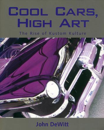 Cool Cars, High Art - The Rise of Kustom Kulture