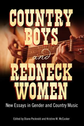 Country Boys and Redneck Women - New Essays in Gender and Country Music