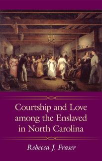 Courtship and Love among the Enslaved in North Carolina