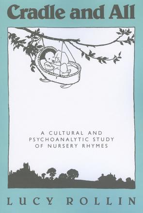 Cradle and All - A Cultural and Psychoanalytic Study of Nursery Rhymes