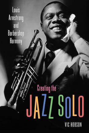 Creating the Jazz Solo - Louis Armstrong and Barbershop Harmony