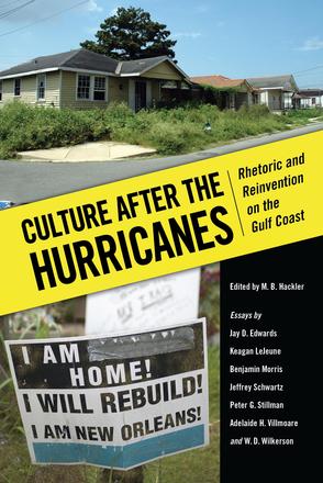 Culture after the Hurricanes - Rhetoric and Reinvention on the Gulf Coast