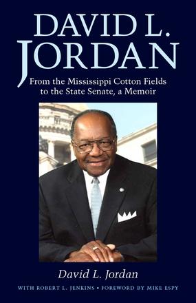 David L. Jordan - From the Mississippi Cotton Fields to the State Senate, a Memoir