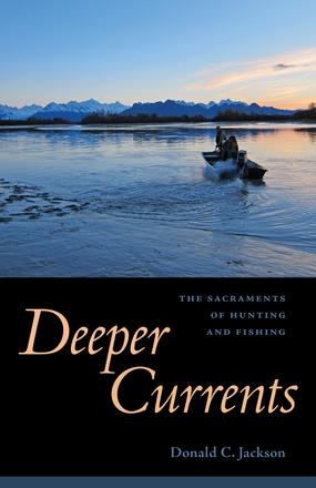 Deeper Currents - The Sacraments of Hunting and Fishing