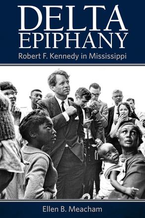 Delta Epiphany - Robert F. Kennedy in Mississippi