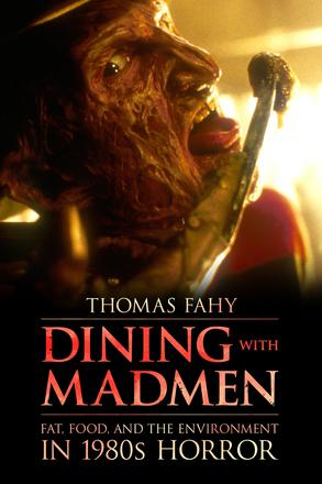 Dining with Madmen - Fat, Food, and the Environment in 1980s Horror