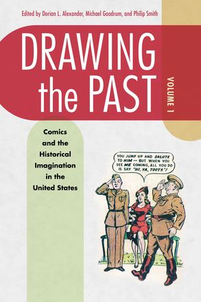 Drawing the Past, Volume 1 - Comics and the Historical Imagination in the United States