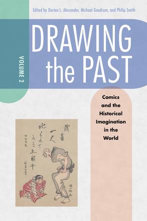 Drawing the Past, Volume 2 - Comics and the Historical Imagination in the World