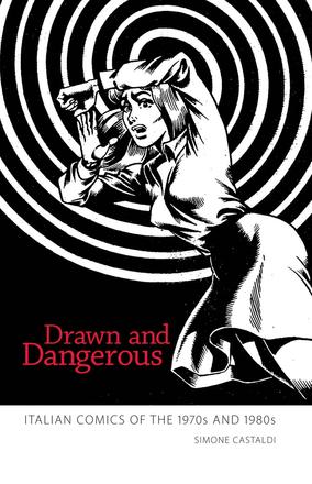 Drawn and Dangerous - Italian Comics of the 1970s and 1980s
