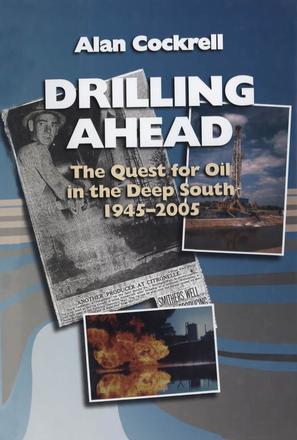 Drilling Ahead - The Quest for Oil in the Deep South, 1945–2005