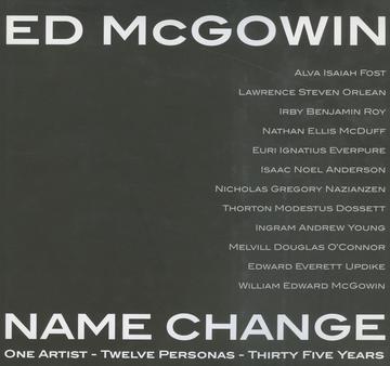 Ed McGowin, Name Change - One Artist, Twelve Personas, Thirty-five Years