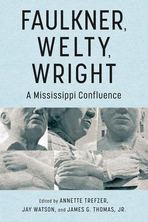 Faulkner, Welty, Wright - A Mississippi Confluence