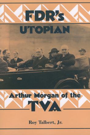 FDR's Utopian - Arthur Morgan of the TVA