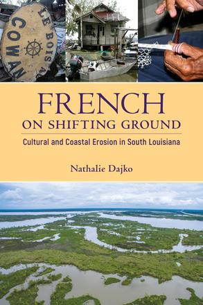 French on Shifting Ground - Cultural and Coastal Erosion in South Louisiana