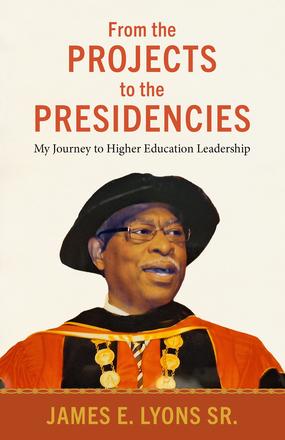 From the Projects to the Presidencies - My Journey to Higher Education Leadership