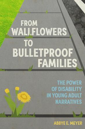 From Wallflowers to Bulletproof Families - The Power of Disability in Young Adult Narratives