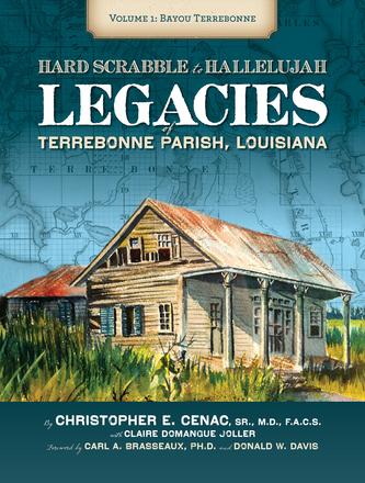 Hard Scrabble to Hallelujah, Volume 1: Bayou Terrebonne - Legacies of Terrebonne Parish, Louisiana